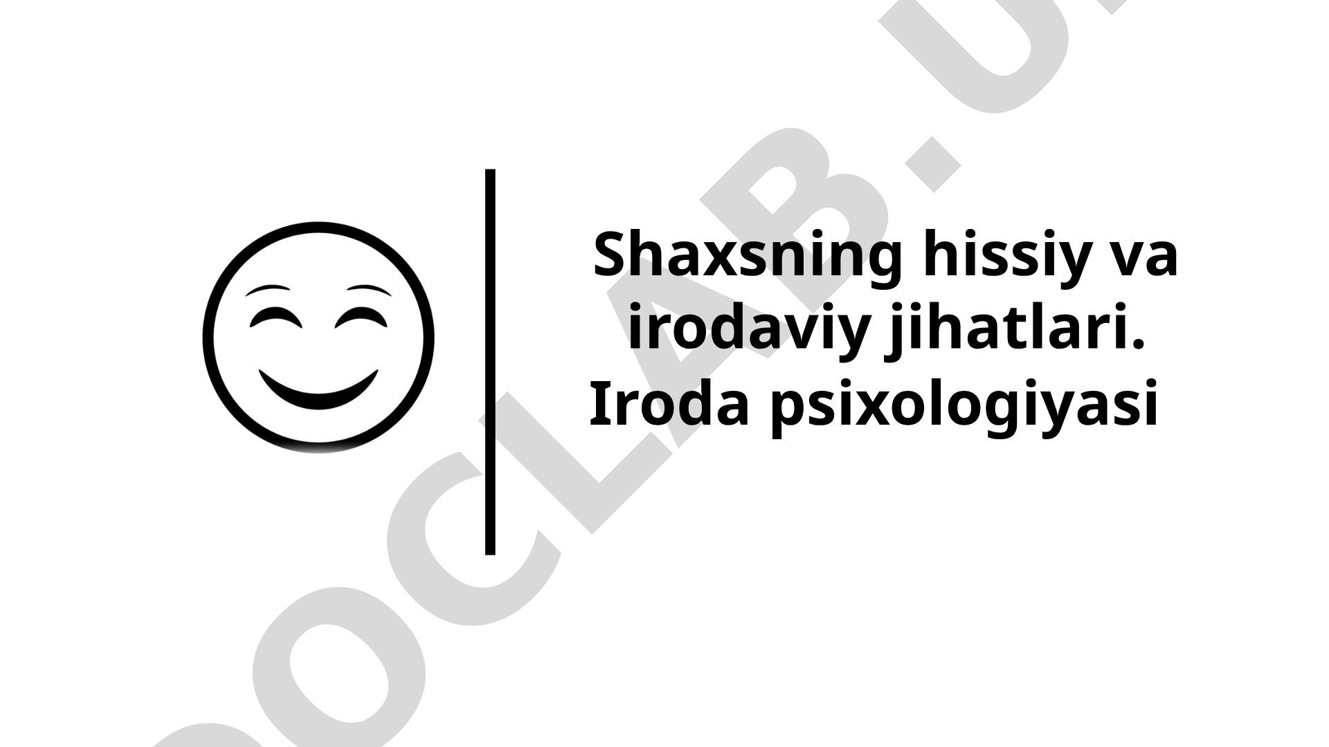 Shaxsning hissiy va irodaviy jihatlari. Iroda psixologiyasi