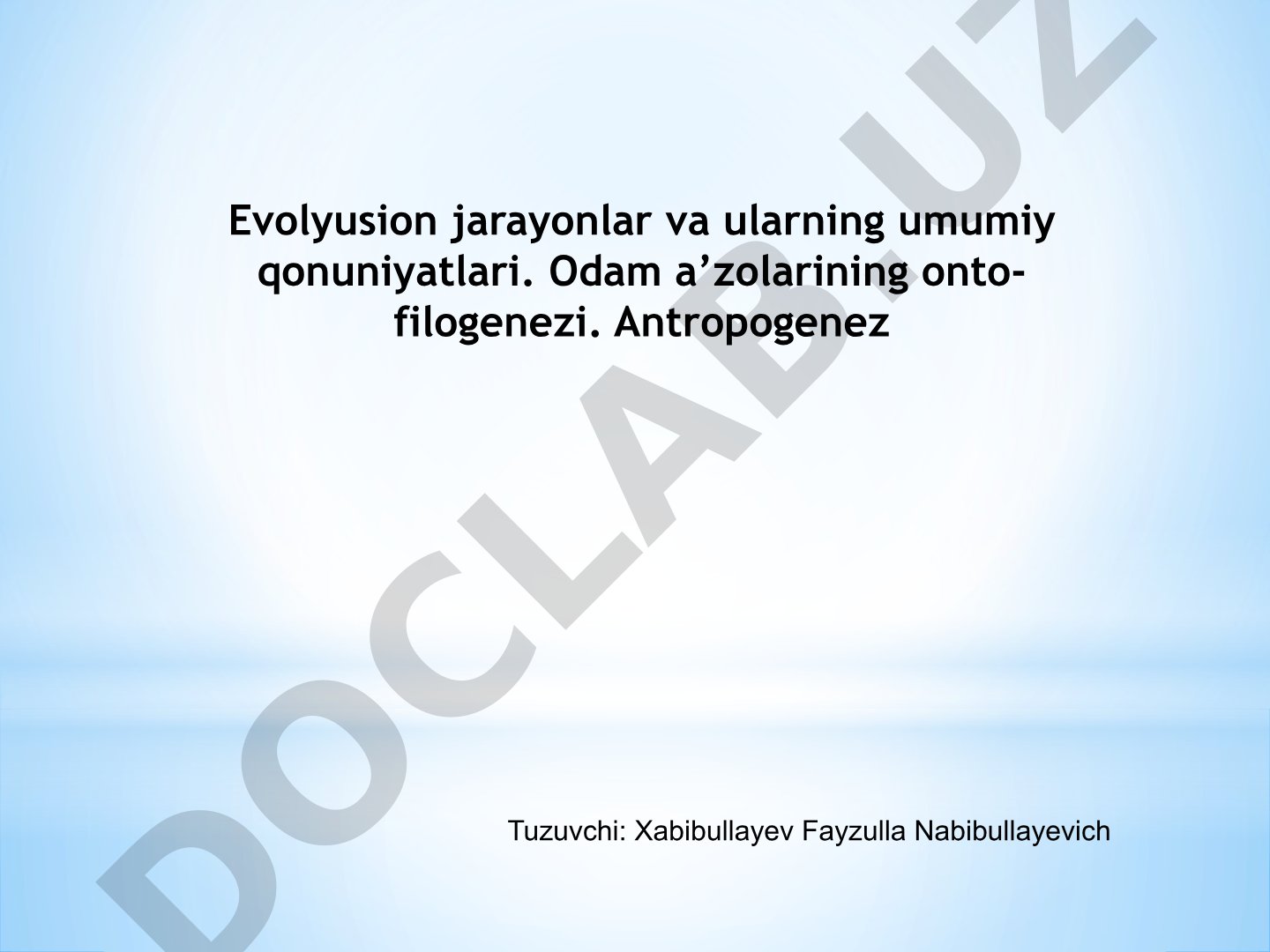 Evolyusion jarayonlar va ularning umumiy qonuniyatlari. Odam a’zolarining onto-filogenezi. Antropogenez