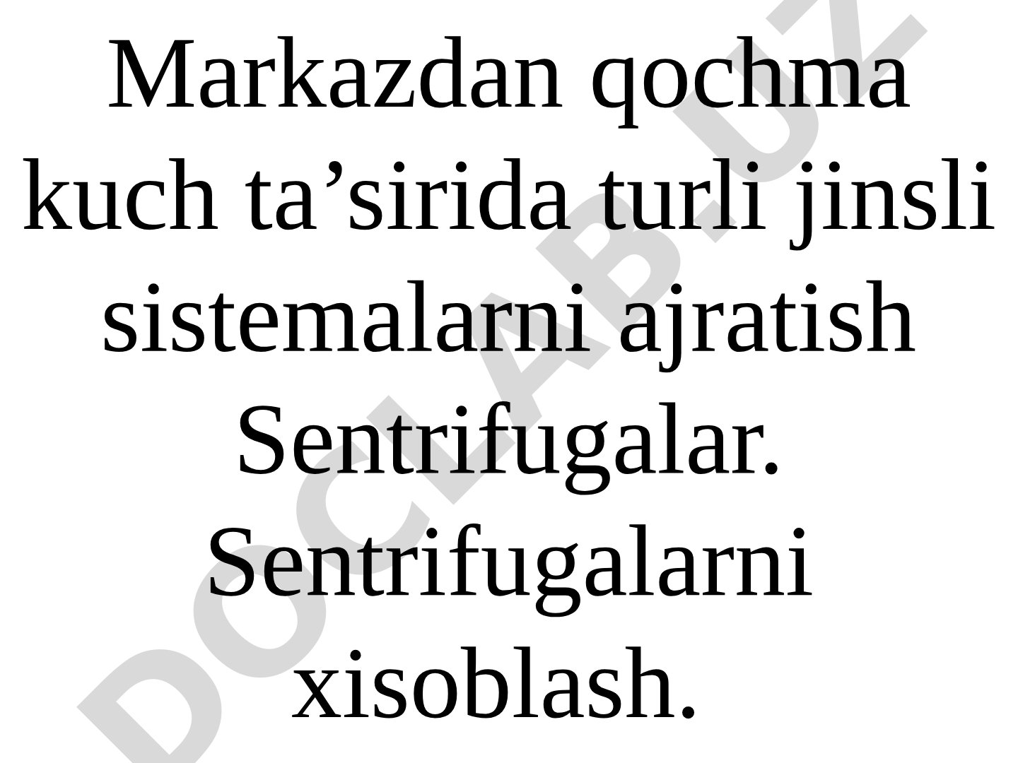 Markazdan qochma kuch ta'sirida turli jinsli sistemalarni ajratish. Sentrifugalar va ularni hisoblash.