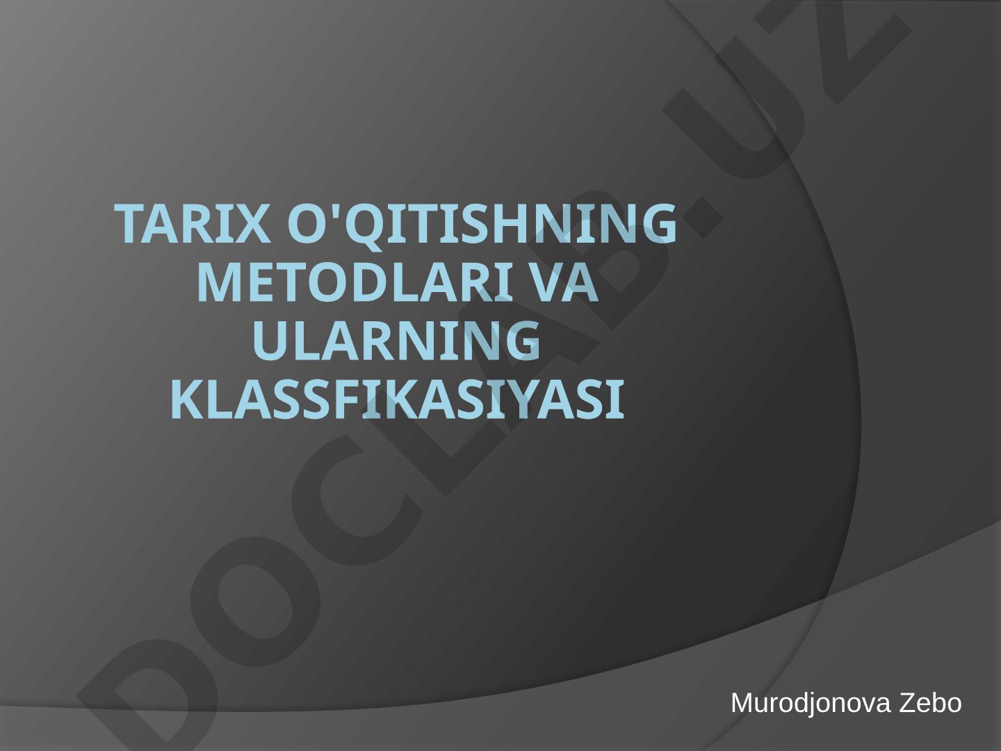 Tarix o'qitishning metodlari va ularning klassifikatsiyasi