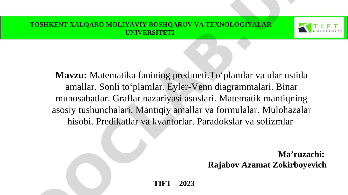 Matematika fanining predmeti. Toʻplamlar va ular ustida amallar. Sonli toʻplamlar. Eyler-Venn diagrammalari. Binar munosabatlar. Graflar nazariyasi asoslari. Matematik mantiqning asosiy tushunchalari. Mantiqiy amallar va formulalar. Mulohazalar hisobi. Predikatlar va kvantorlar. Paradokslar va sofizmlar