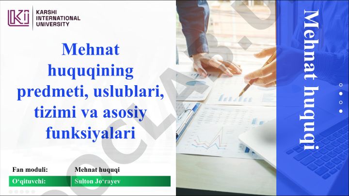 Mehnat huquqining predmeti, uslublari, tizimi va asosiy funksiyalari