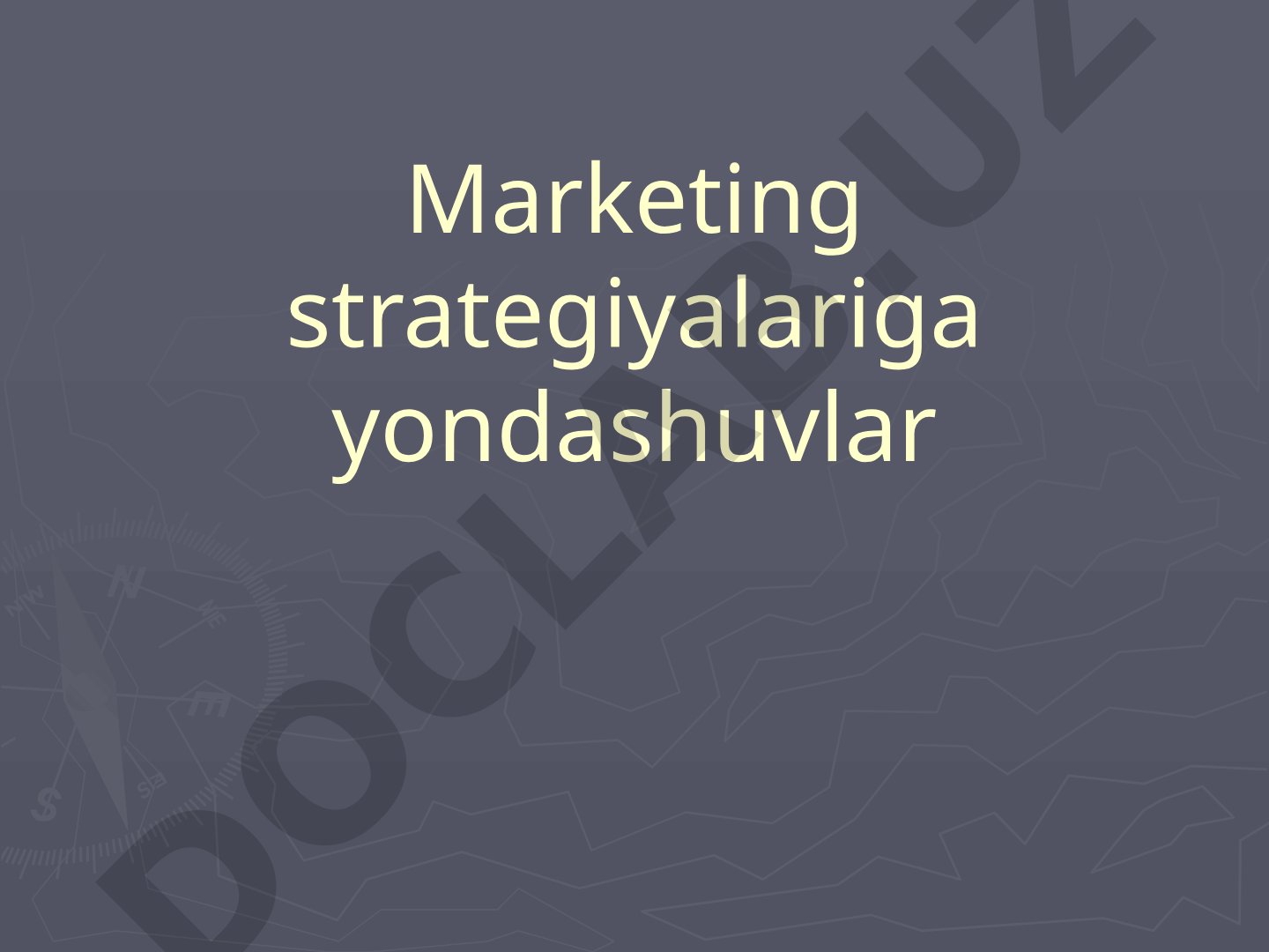 Marketing strategiyalari, marketing rejasi, tamoyillari va funktsiyalari haqida