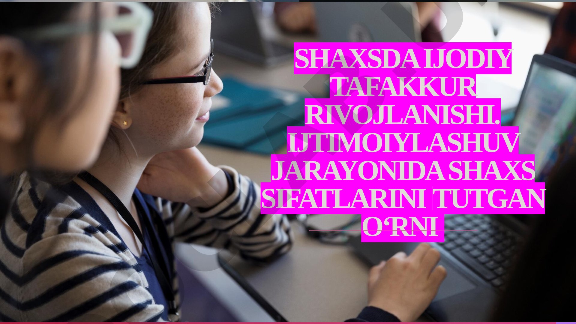 Shaxsda ijodiy tafakkur rivojlanishi va ijtimoiylashuv jarayonida shaxs sifatlari