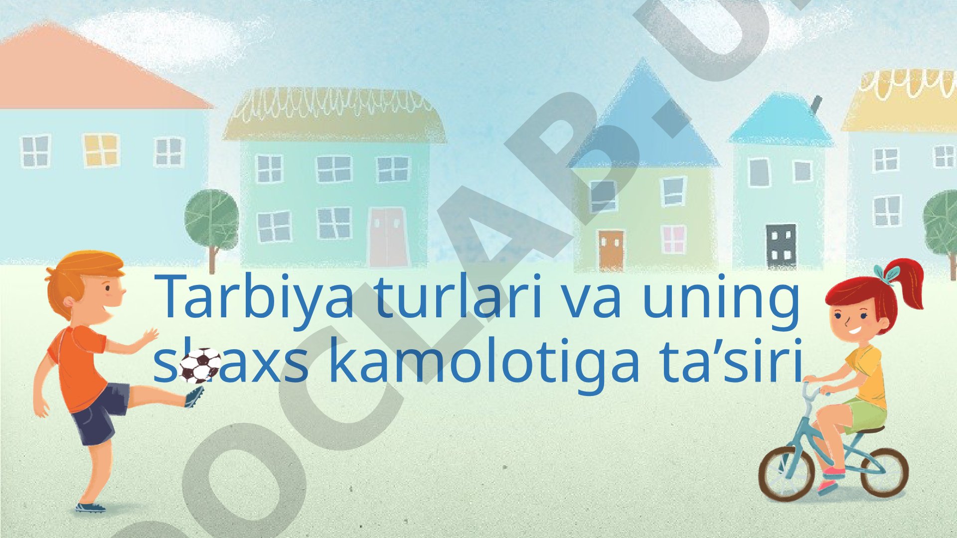 Tarbiya turlari va uning shaxs kamolotiga ta’siri