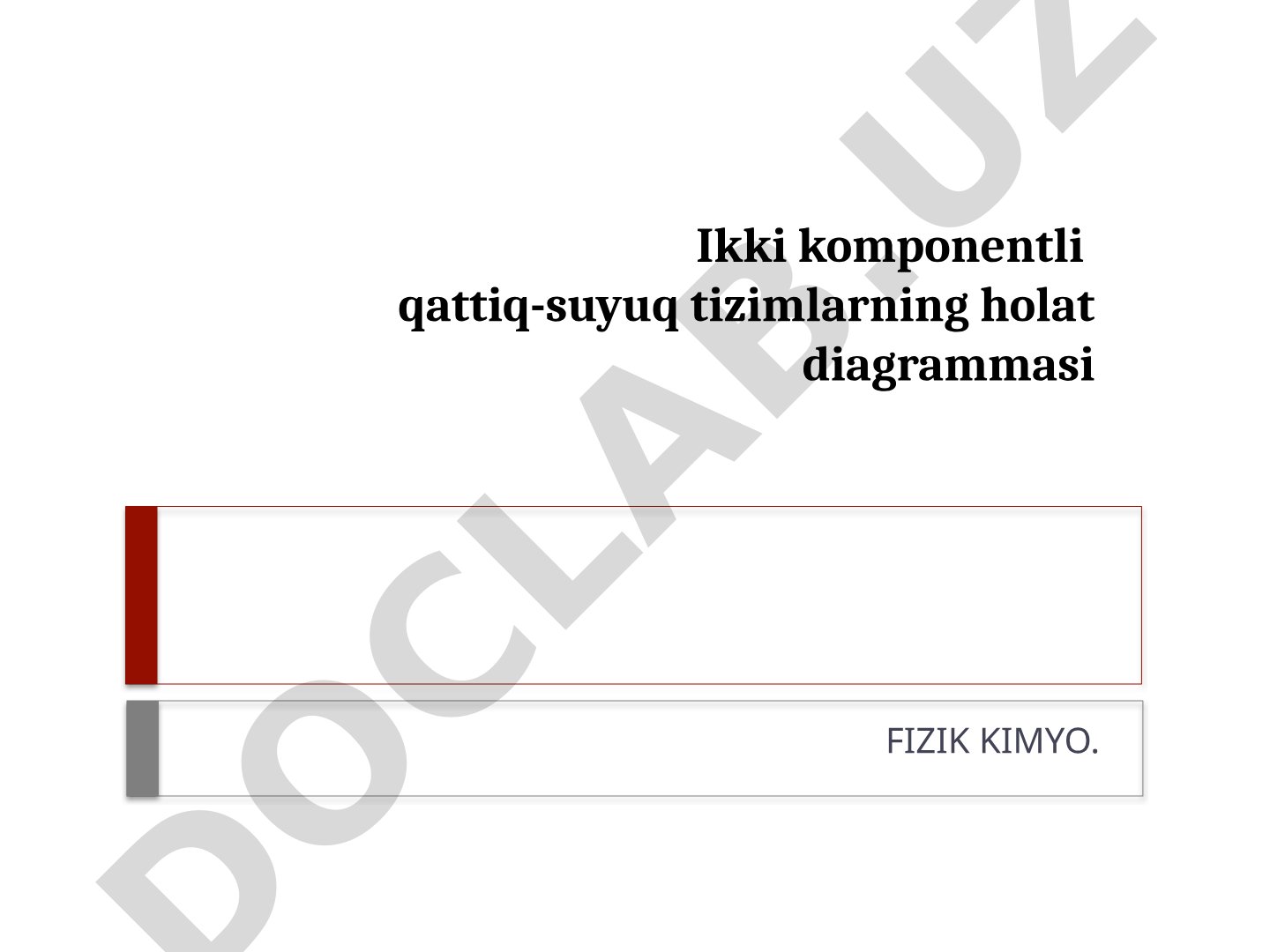 Ikki komponentli qattiq-suyuq tizimlarning holat diagrammasi