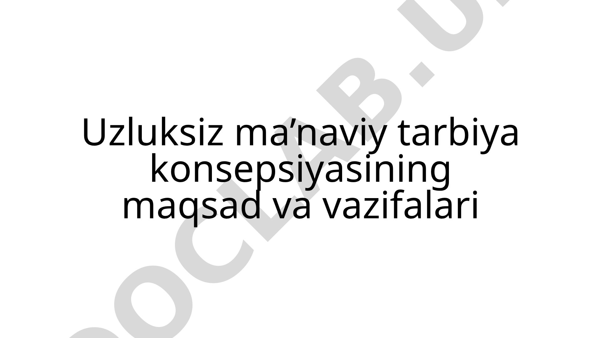 Uzluksiz ma’naviy tarbiya konsepsiyasining maqsad va vazifalari