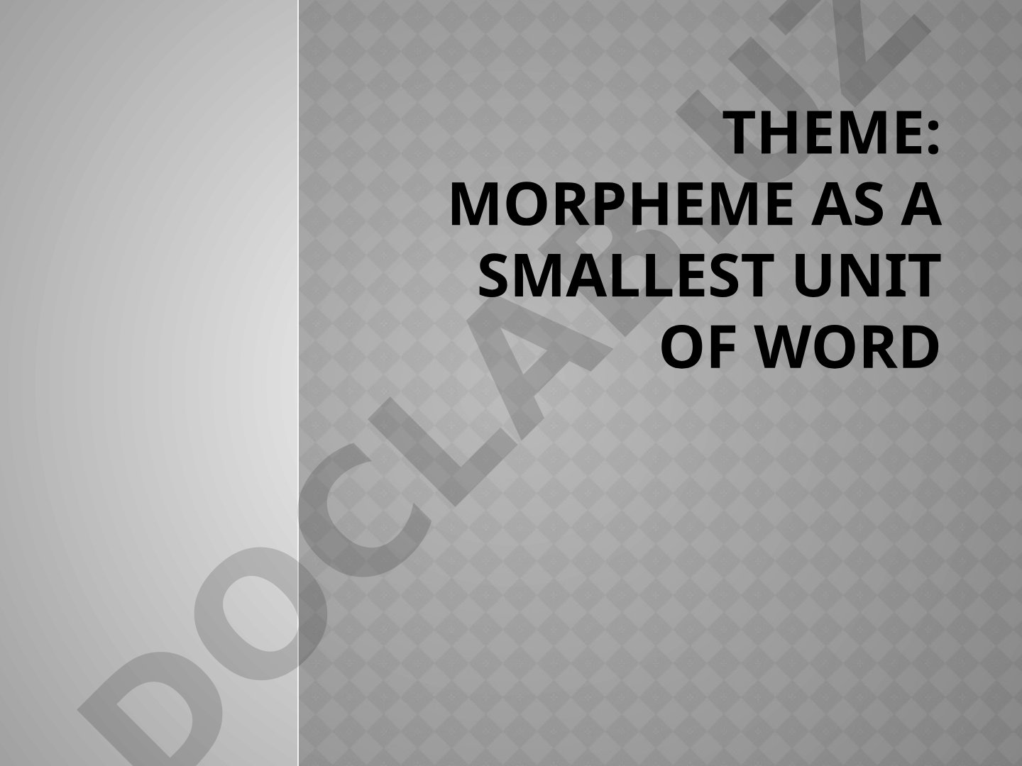 Morpheme as a smallest unit of word