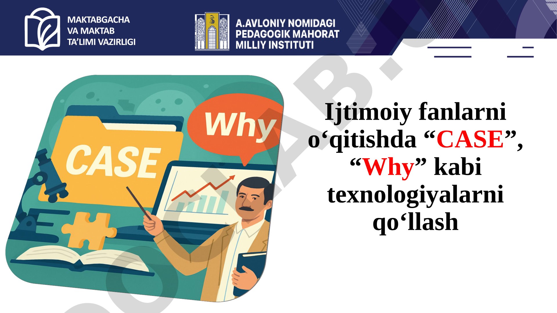 Ijtimoiy fanlarni o'qitishda CASE va Why texnologiyalarini qo'llash