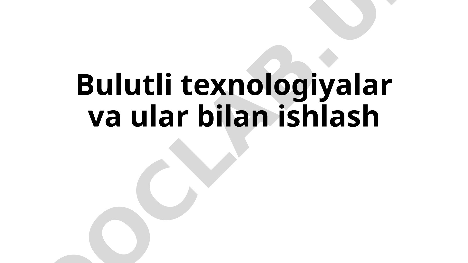 Bulutli texnologiyalar va ular bilan ishlash