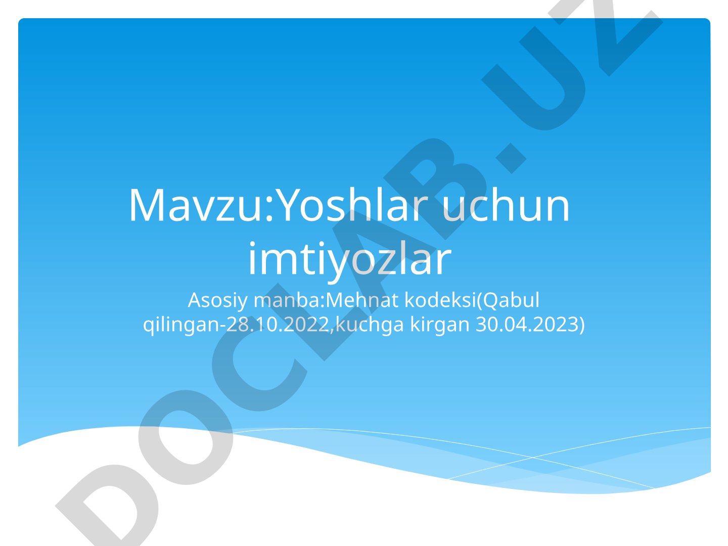 Mehnat kodeksiga asosan yoshlar uchun imtiyozlar, dastlabki sinov belgilanmaydigan