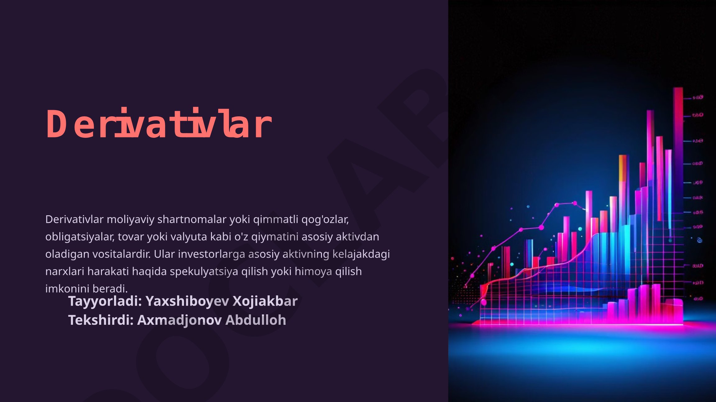 Derivativlarning turlari, baholash usullari, risklari va bozor tartibga solish haqida