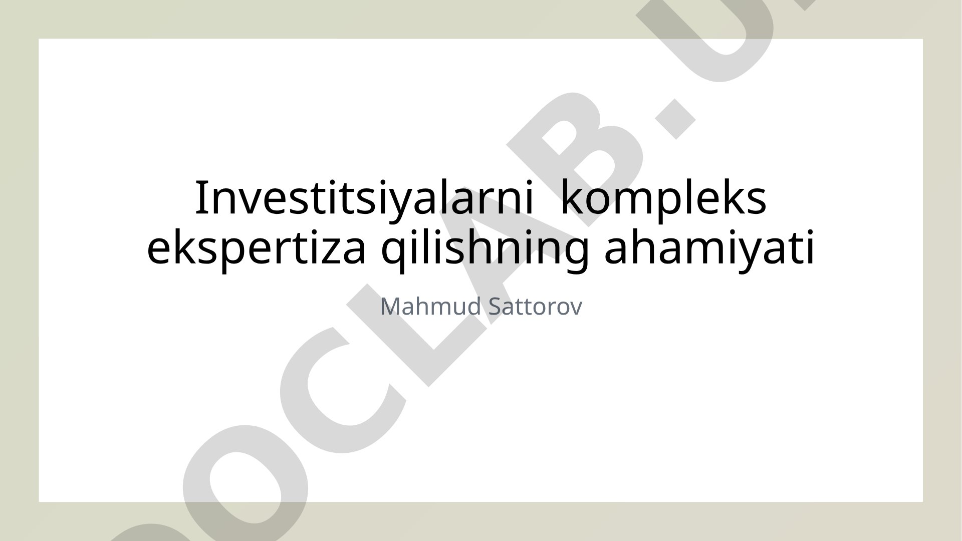 Investitsiyalarni kompleks ekspertiza qilishning ahamiyati