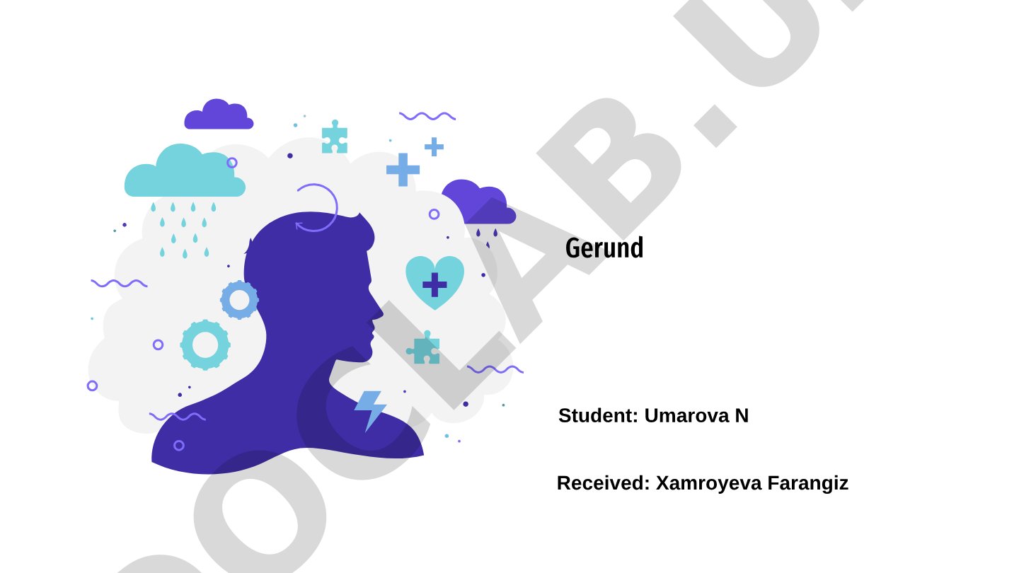 Gerund Student: Umarova N Received: Xamroyeva Farangiz PLAN: Introduction to Gerunds Formation of Ge