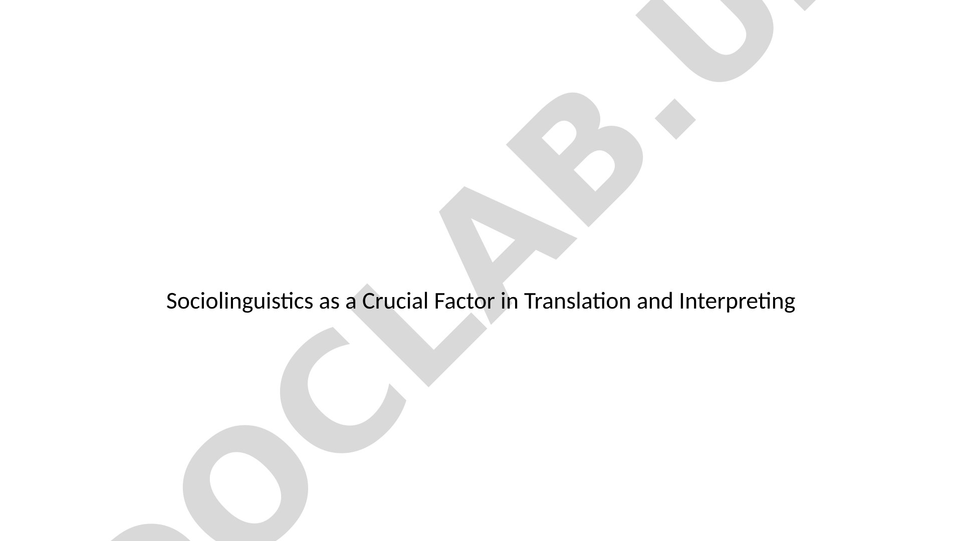 Sociolinguistics as a Crucial Factor in Translation and Interpreting