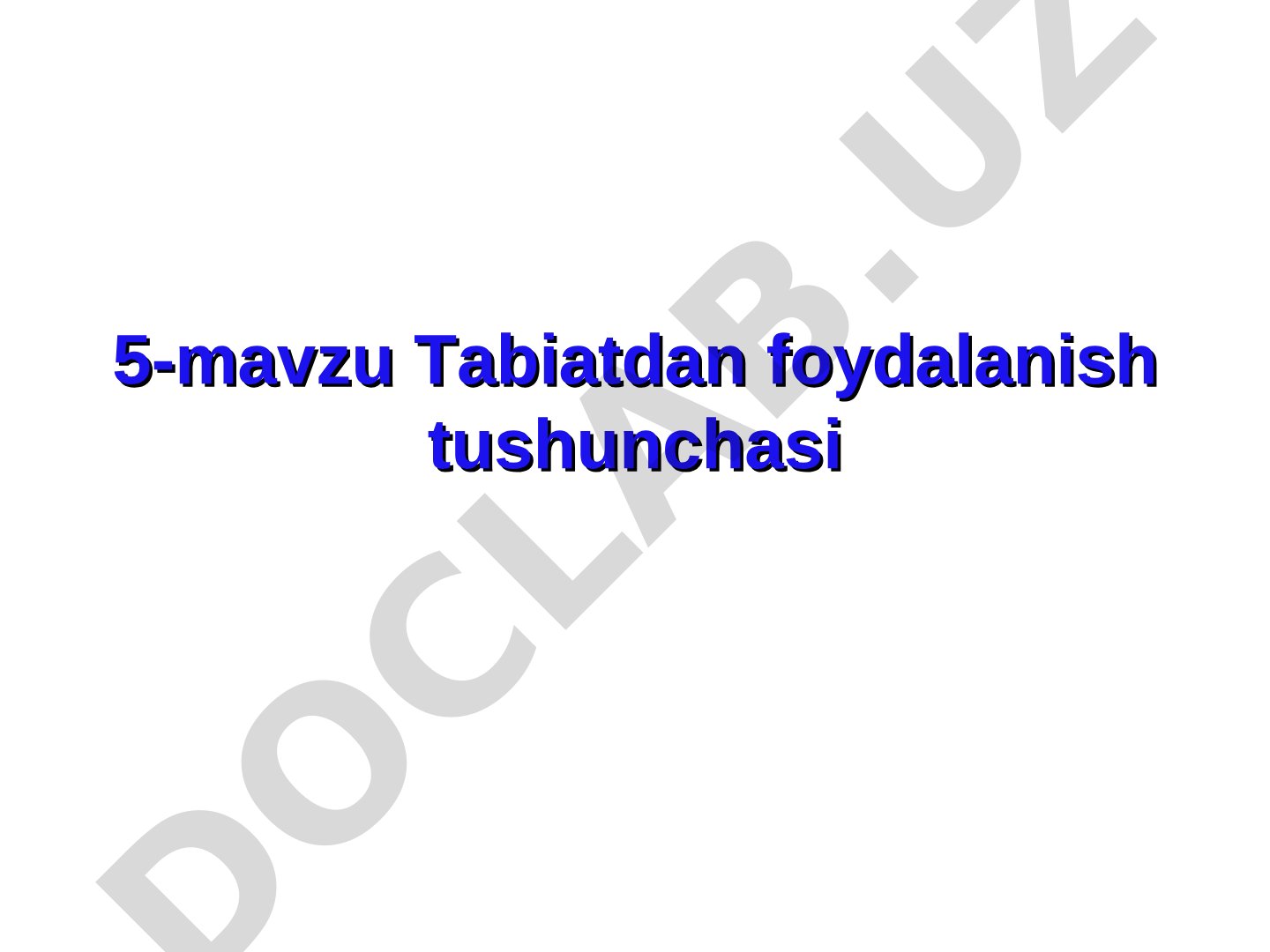 Tabiatdan foydalanishning mohiyati, turlari va oqilona foydalanish tamoyillari haqida