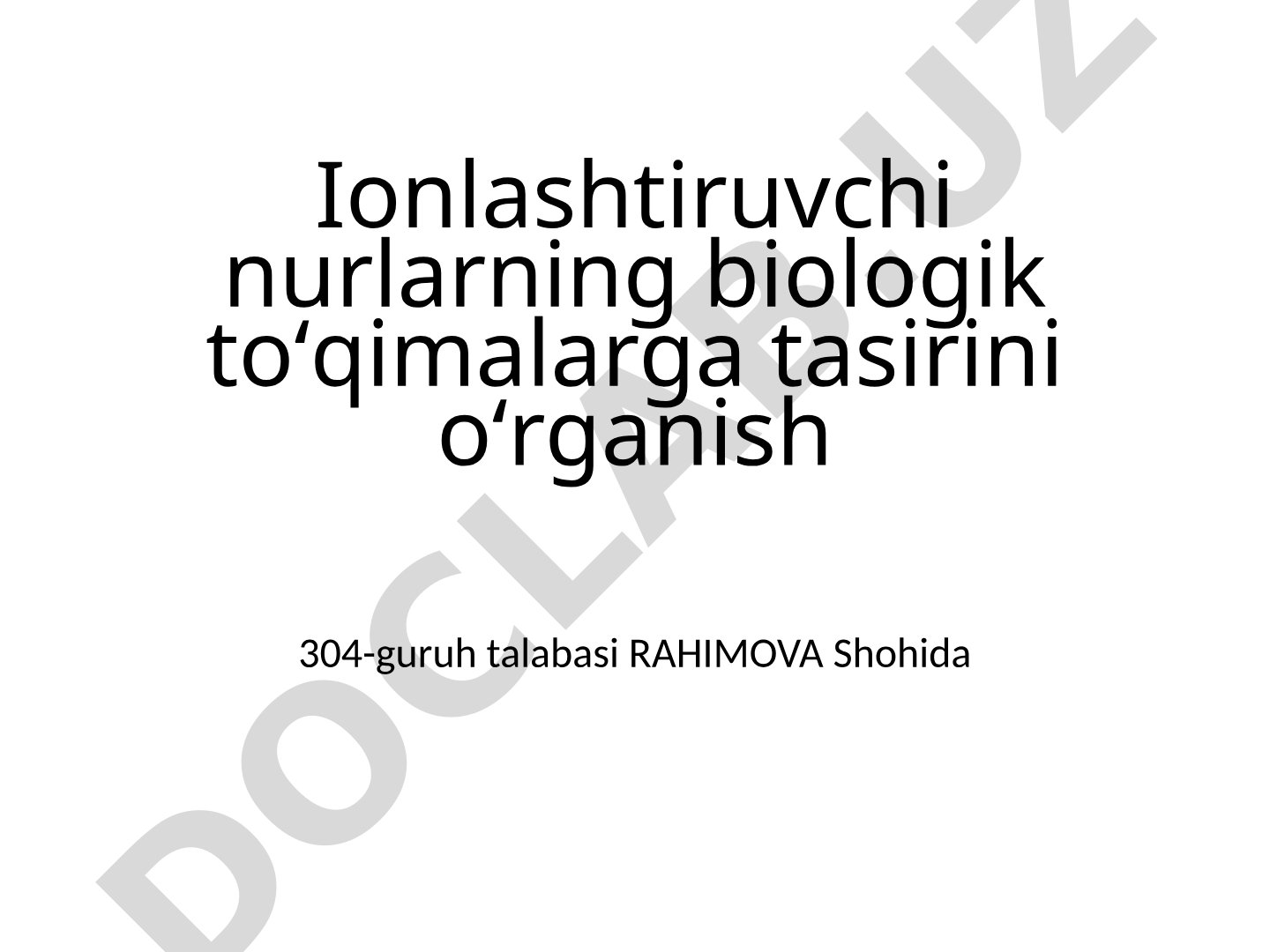 Ionlashtiruvchi nurlarning biologik toʻqimalarga tasirini oʻrganish