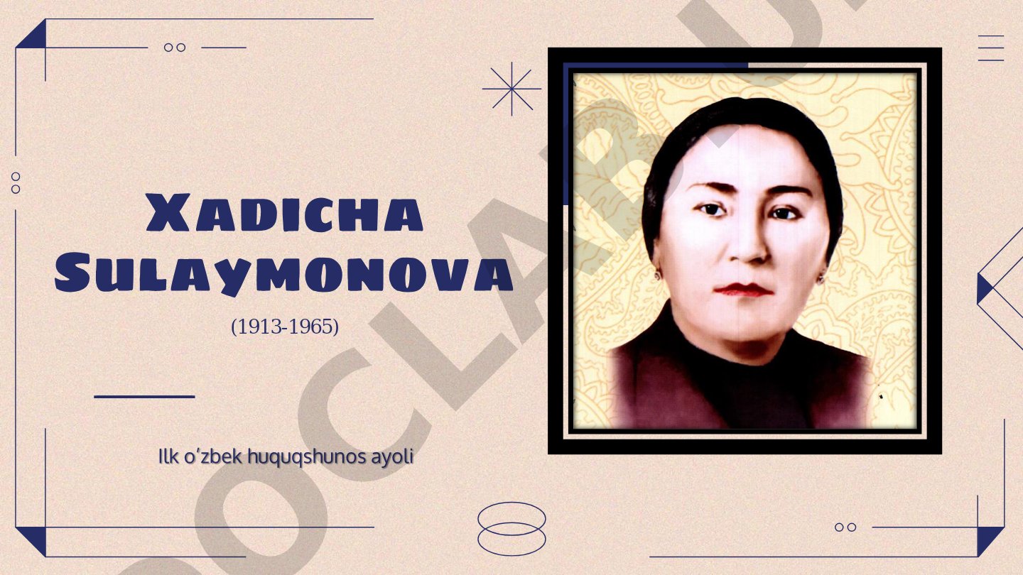 Xadicha Sulaymonova Ilk o'zbek huquqshunos ayoli (1913-1965)