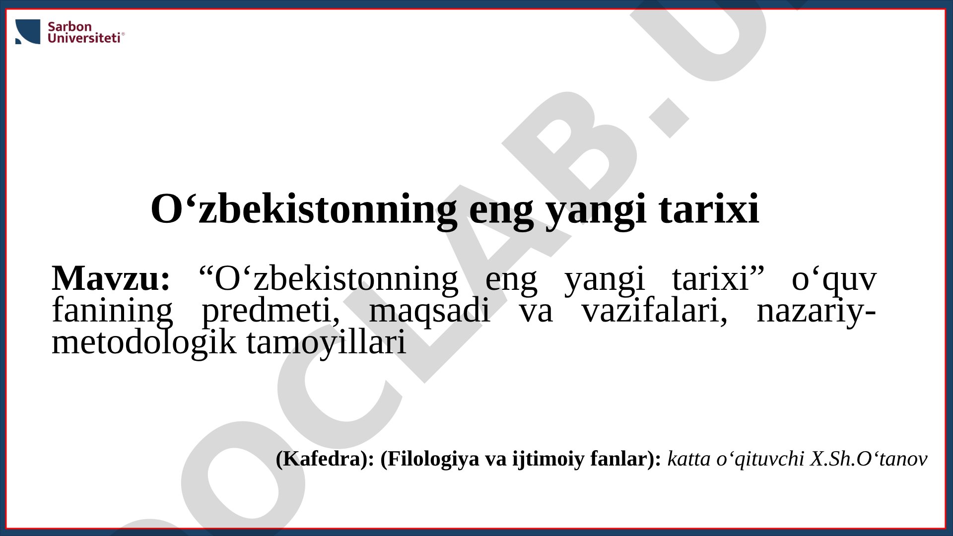 O'zbekistonning eng yangi tarixi o'quv fanining predmeti, maqsadi va vazifalari, nazariy-metodologik tamoyillari