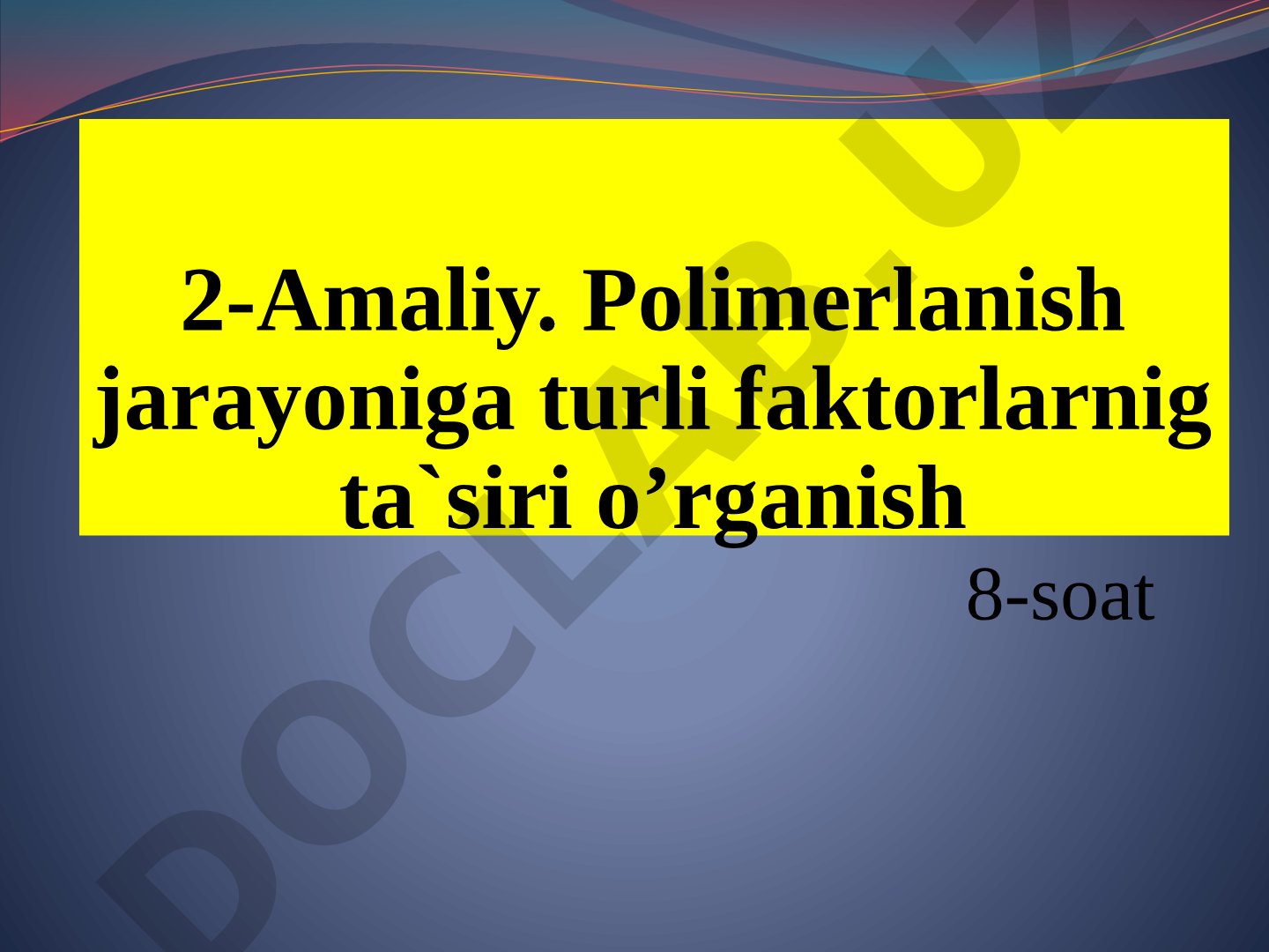 Polimerlanish jarayoniga turli faktorlarnig ta`siri o’rganish