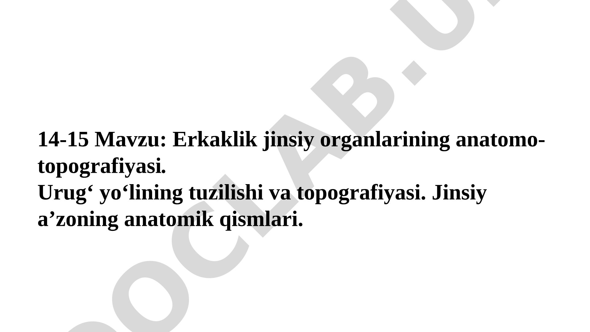 Erkaklik jinsiy organlarining anatomo-topografiyasi. Urug‘ yo‘lining tuzilishi va topografiyasi. Jinsiy a’zoning anatomik qismlari.