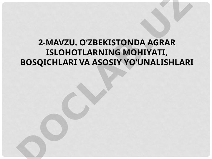 O‘zbekistonda agrar islohotlarning mohiyati, bosqichlari va asosiy yo‘nalishlari