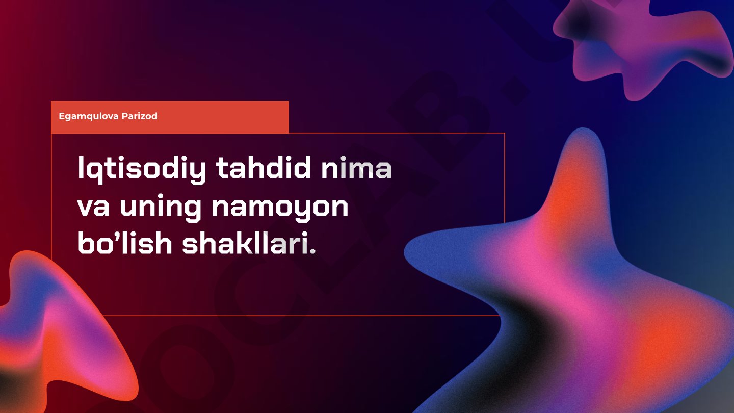 Iqtisodiy tahdid nima va uning namoyon bo’lish shakllari