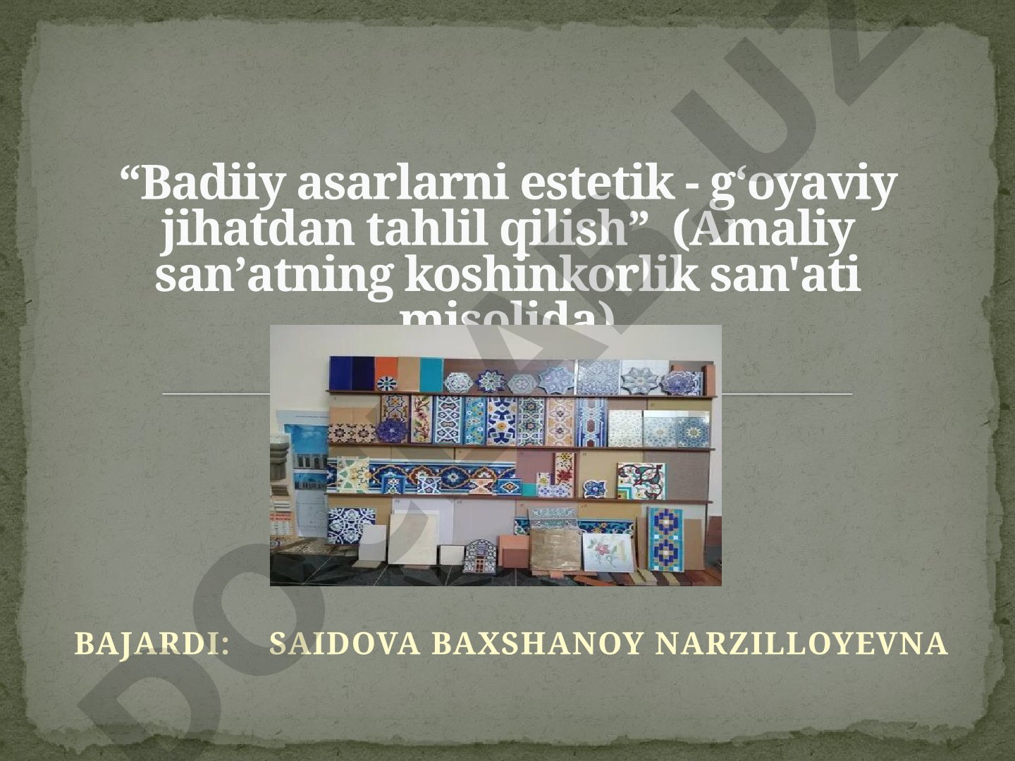 Badiiy asarlarni estetik - gʻoyaviy jihatdan tahlil qilish (Amaliy sanʼatning koshinkorlik san'ati misolida)