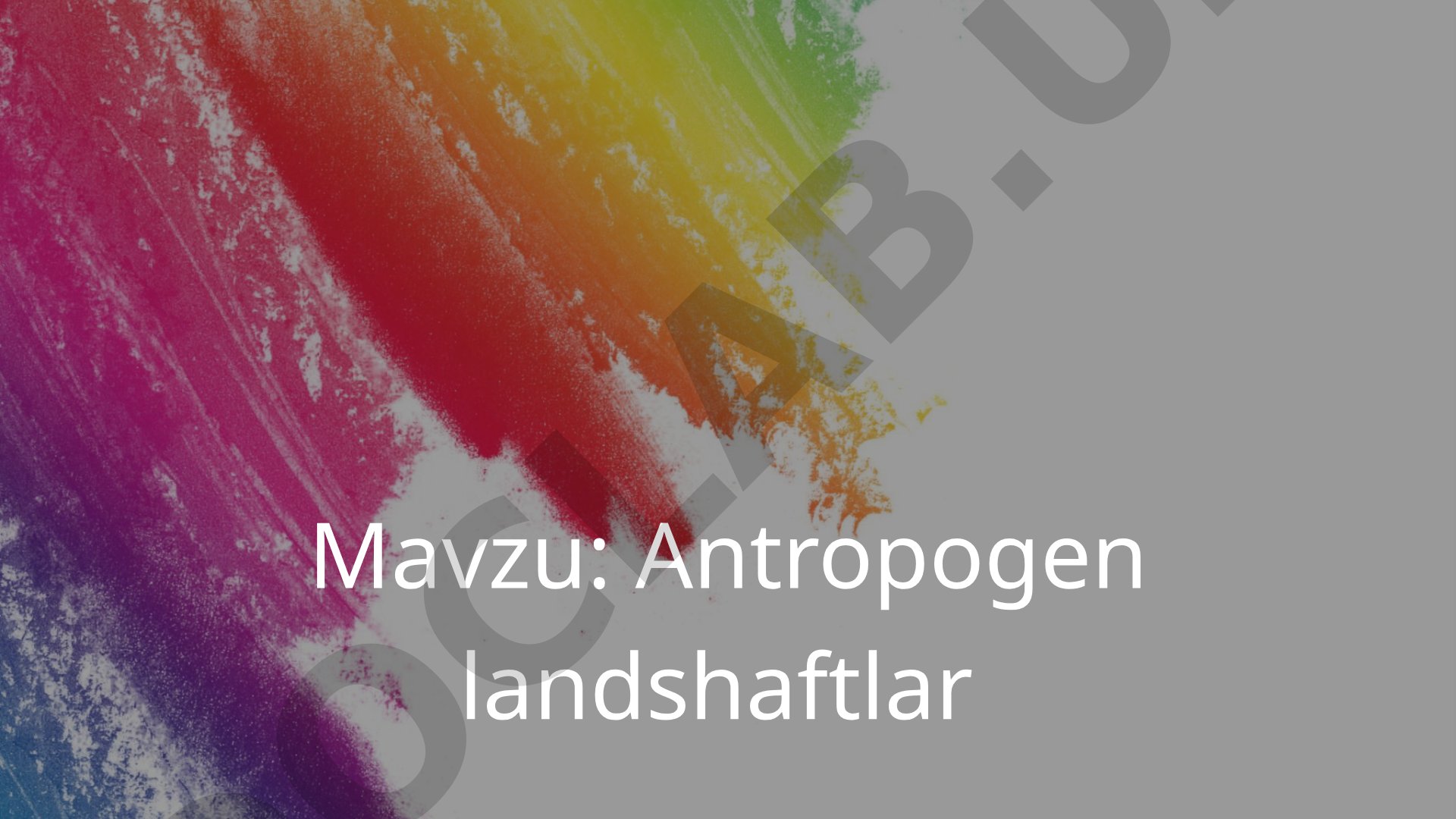 Antropogen landshaftlar tushunchasi, hosil bo'lish omillari va tasnifi haqida taqdimot