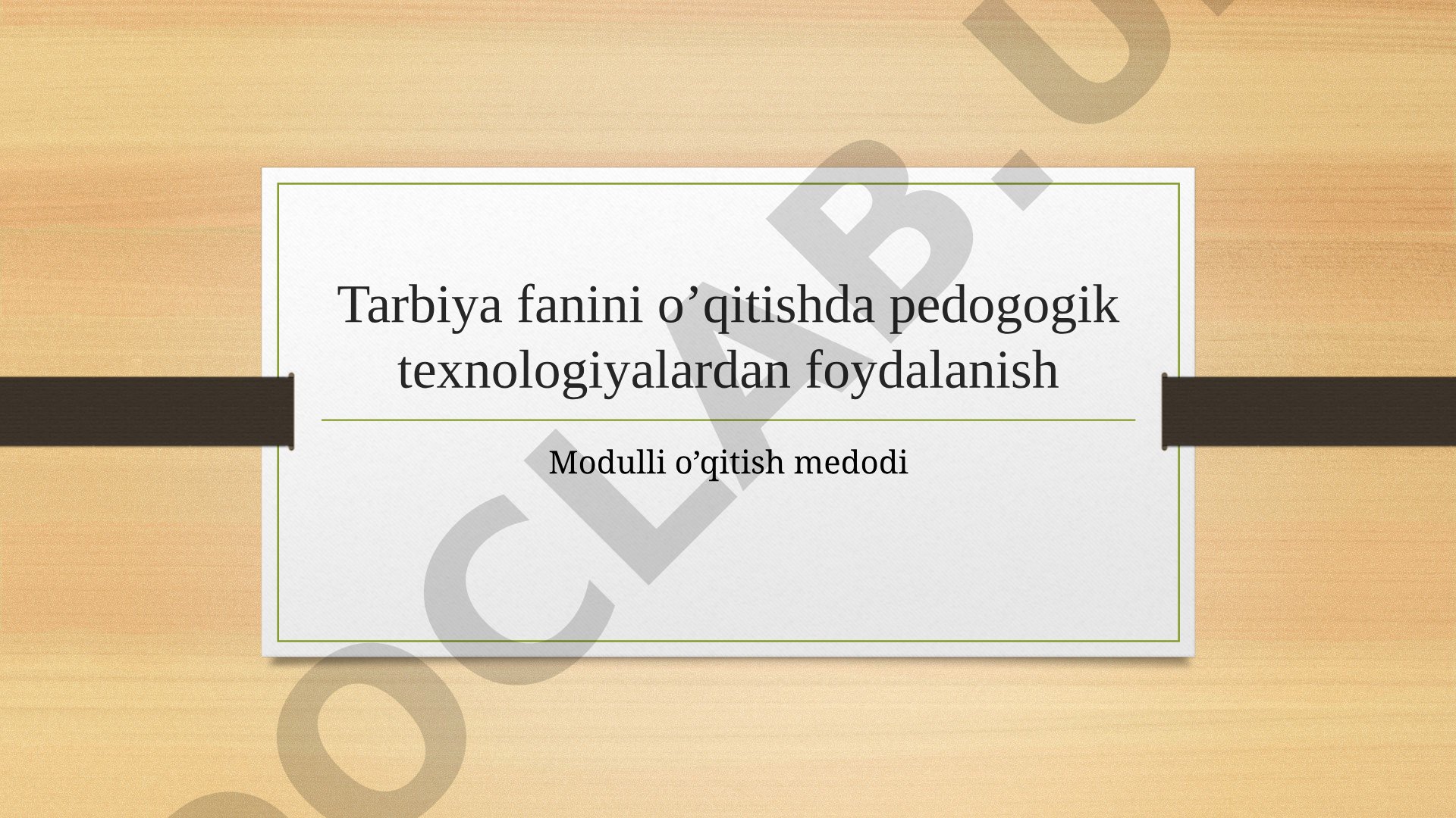 Tarbiya fanini o’qitishda pedogogik texnologiyalardan foydalanish Modulli o’qitish medodi