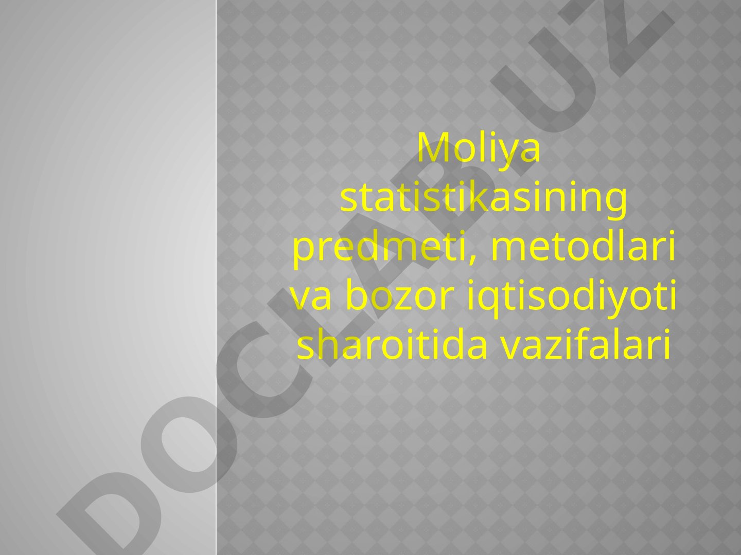 Moliya statistikasining predmeti, metodlari va bozor iqtisodiyoti sharoitida vazifalari