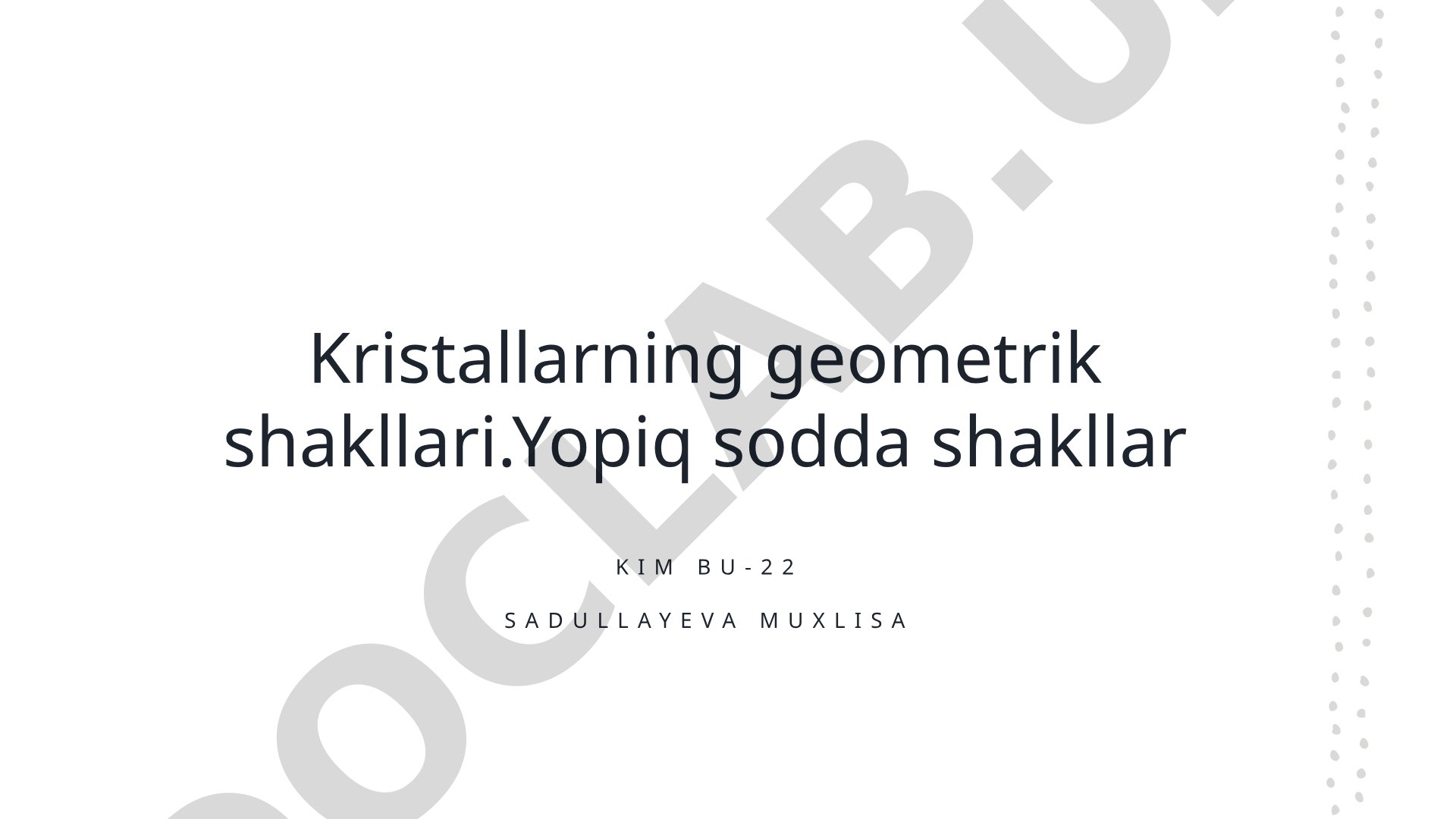 Kristallarning geometrik shakllari, turlari, simmetriyasi va amaliy ahamiyati