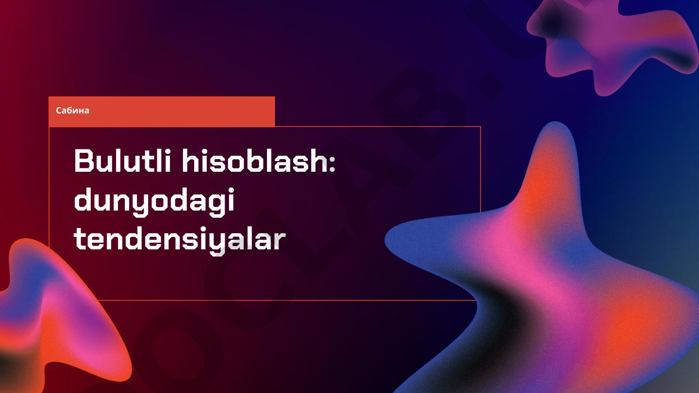 Bulutli hisoblash: dunyodagi tendensiyalar