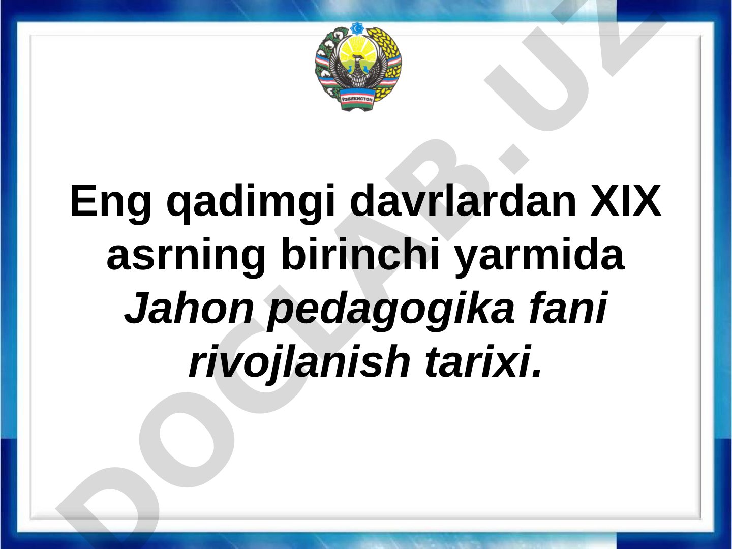 Eng qadimgi davrlardan XIX asrning birinchi yarmida Jahon pedagogika fani rivojlanish tarixi.