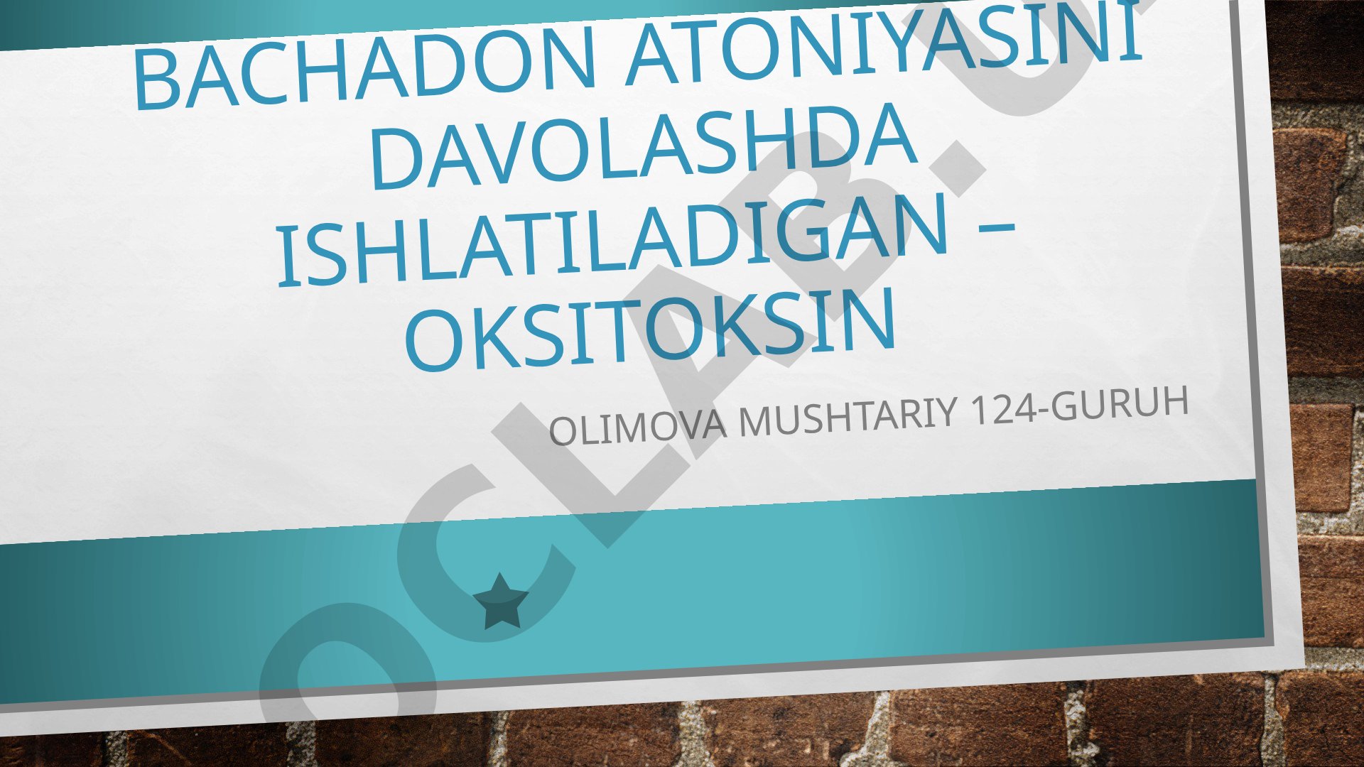 Bachadon atoniyasini davolashda ishlatiladigan – oksitoksin