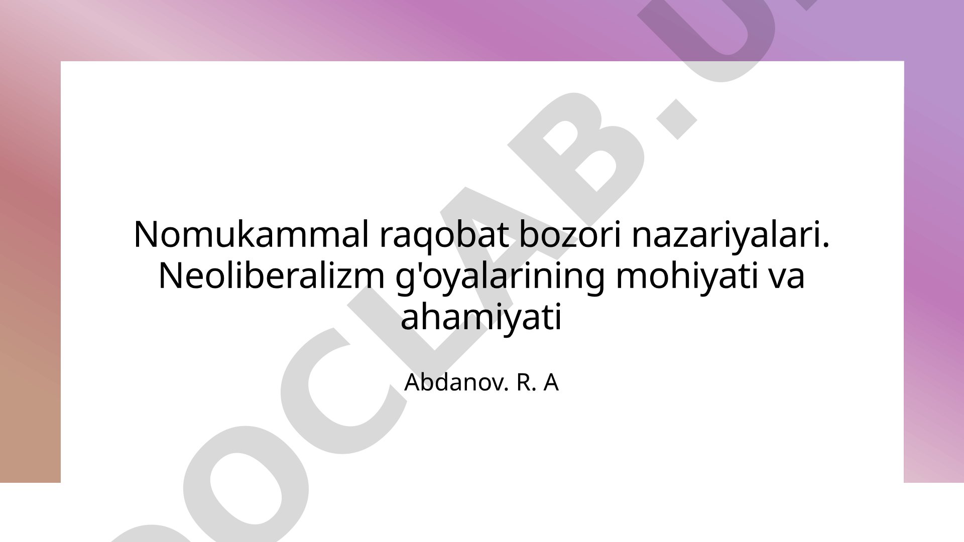 Nomukammal raqobat bozori nazariyalari. Neoliberalizm g'oyalarining mohiyati va ahamiyati