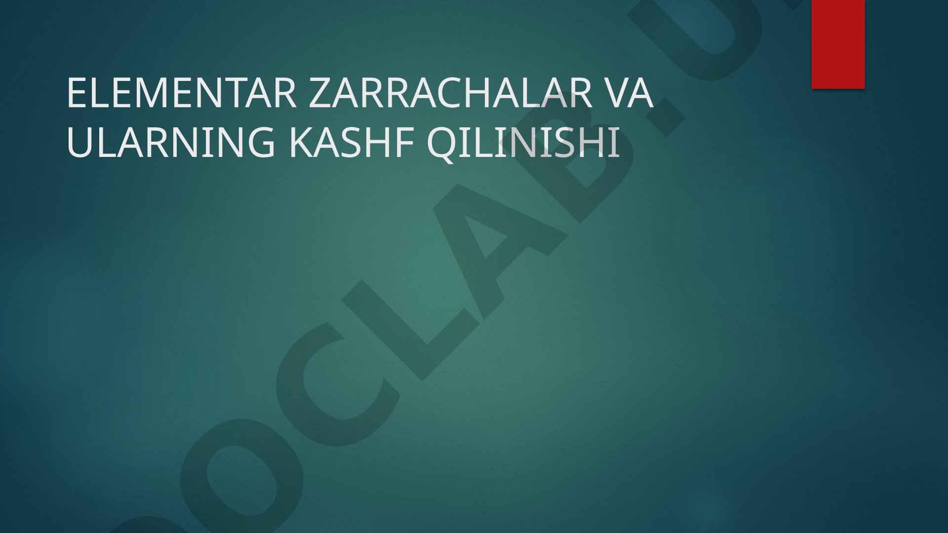 ELEMENTAR ZARRACHALAR VA ULARNING KASHF QILINISHI
