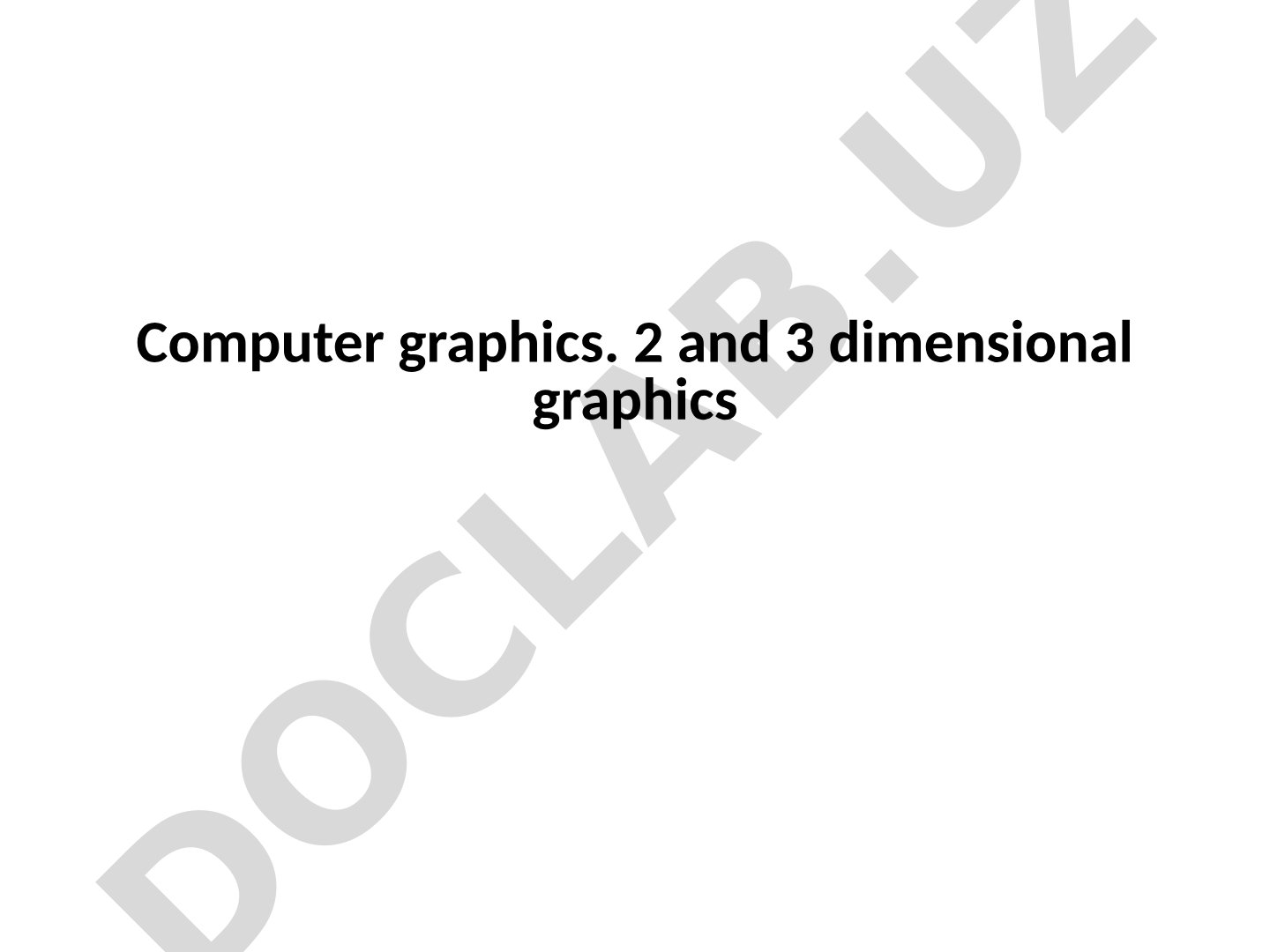 Computer Graphics: 2 and 3 Dimensional Graphics