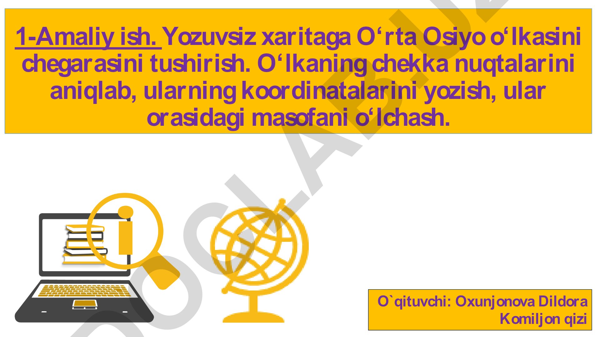 Yozuvsiz xaritaga O‘rta Osiyo o‘lkasini chegarasini tushirish va chekka nuqtalarni aniqlash