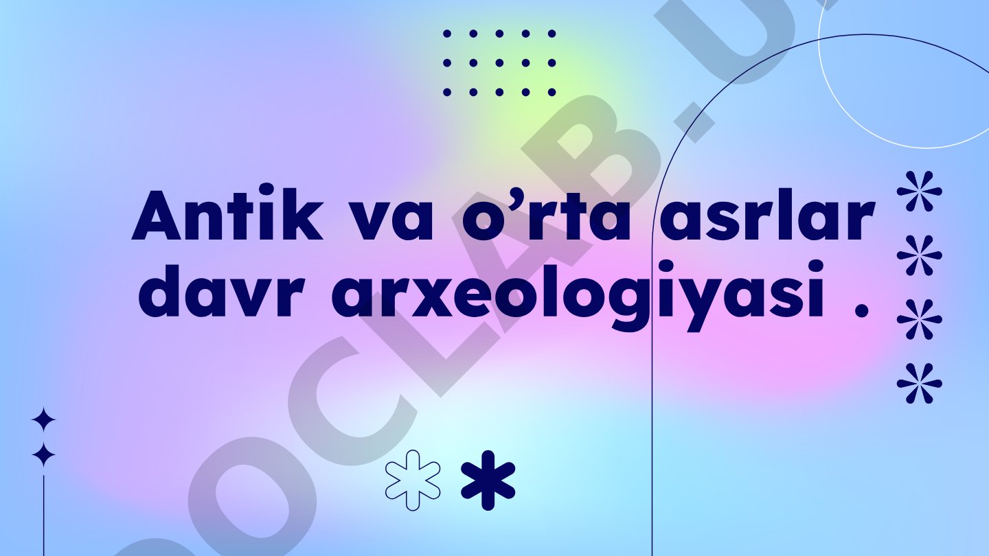 Antik va o’rta asrlar davr arxeologiyasi