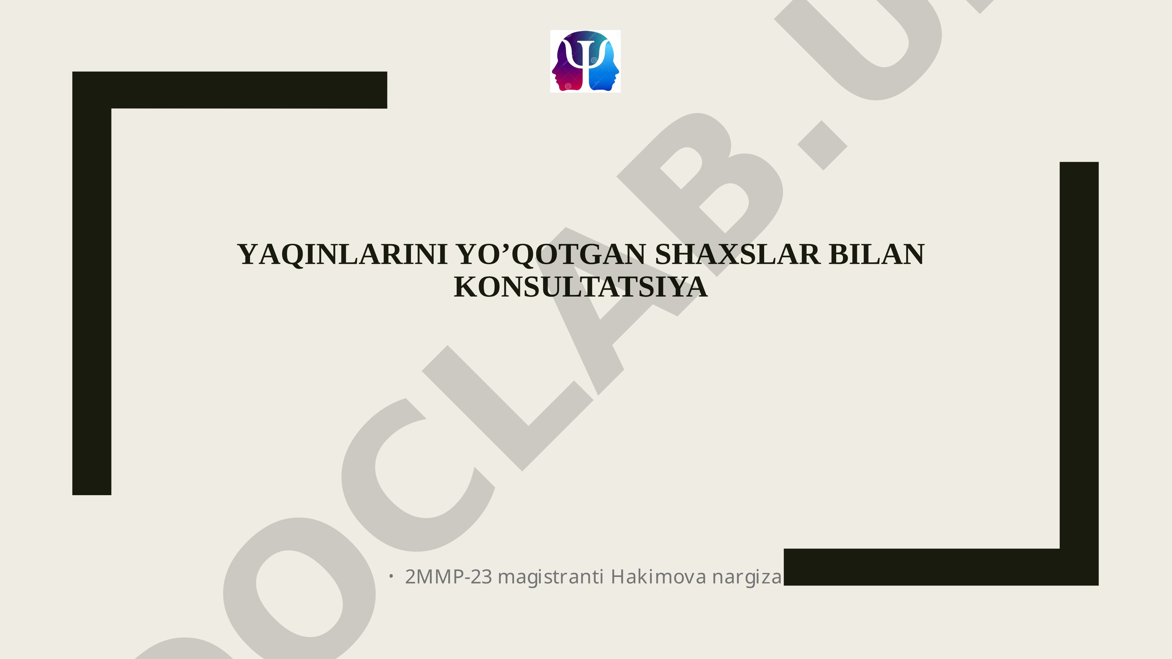 Yaqinlarini yo’qotgan shaxslar bilan konsultatsiya