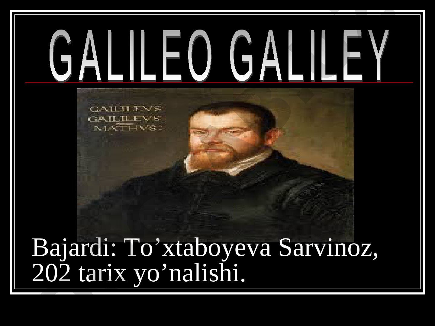 Italyan fizigi, astronomi va mexanigi Galilei Galileo hayoti va ilmiy kashfiyotlari