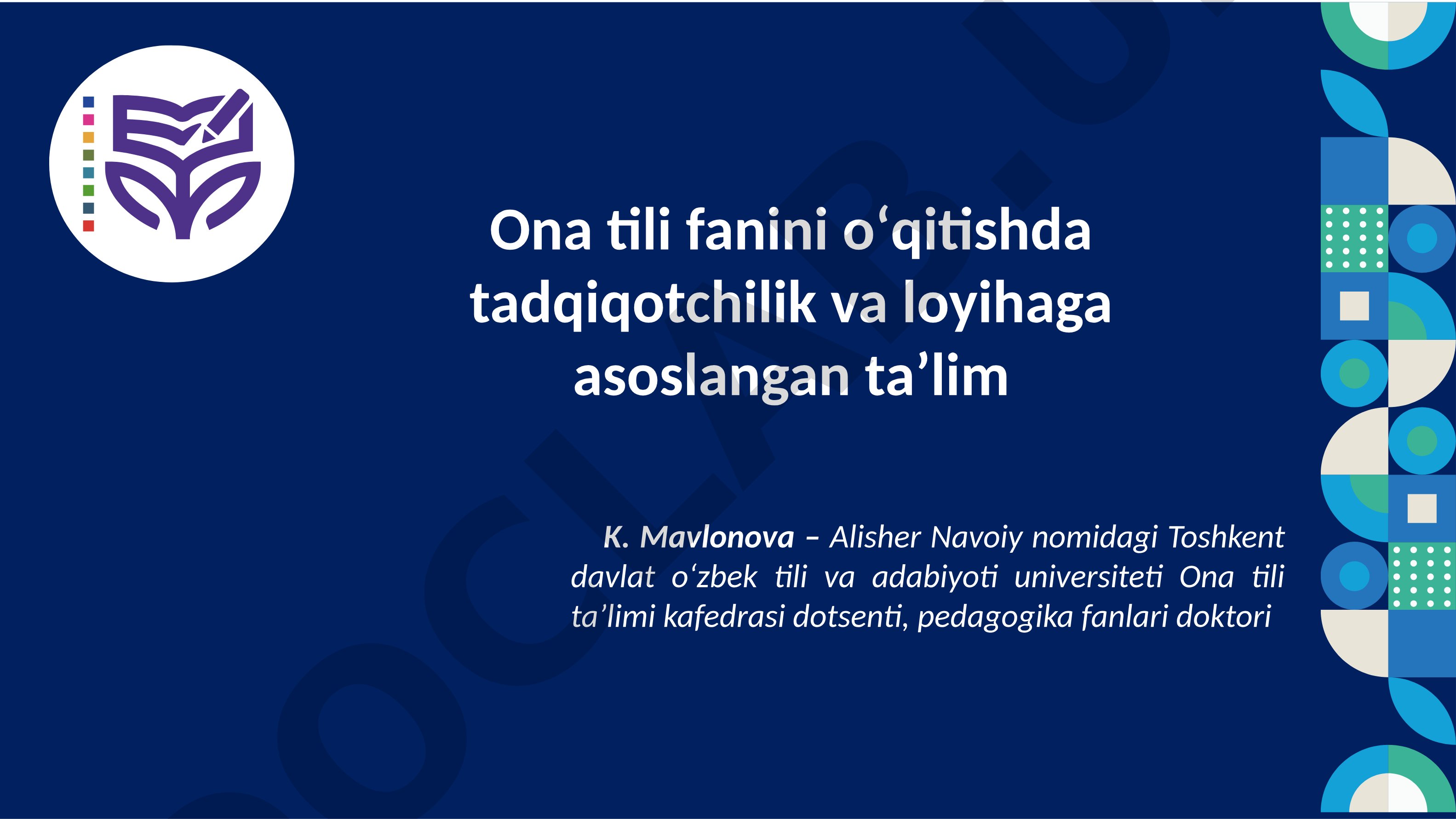 Ona tili fanini oʻqitishda tadqiqotchilik va loyihaga asoslangan taʼlim