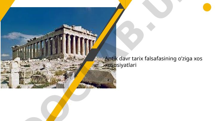 Antik davr tarix falsafasining o'ziga xos xususiyatlari