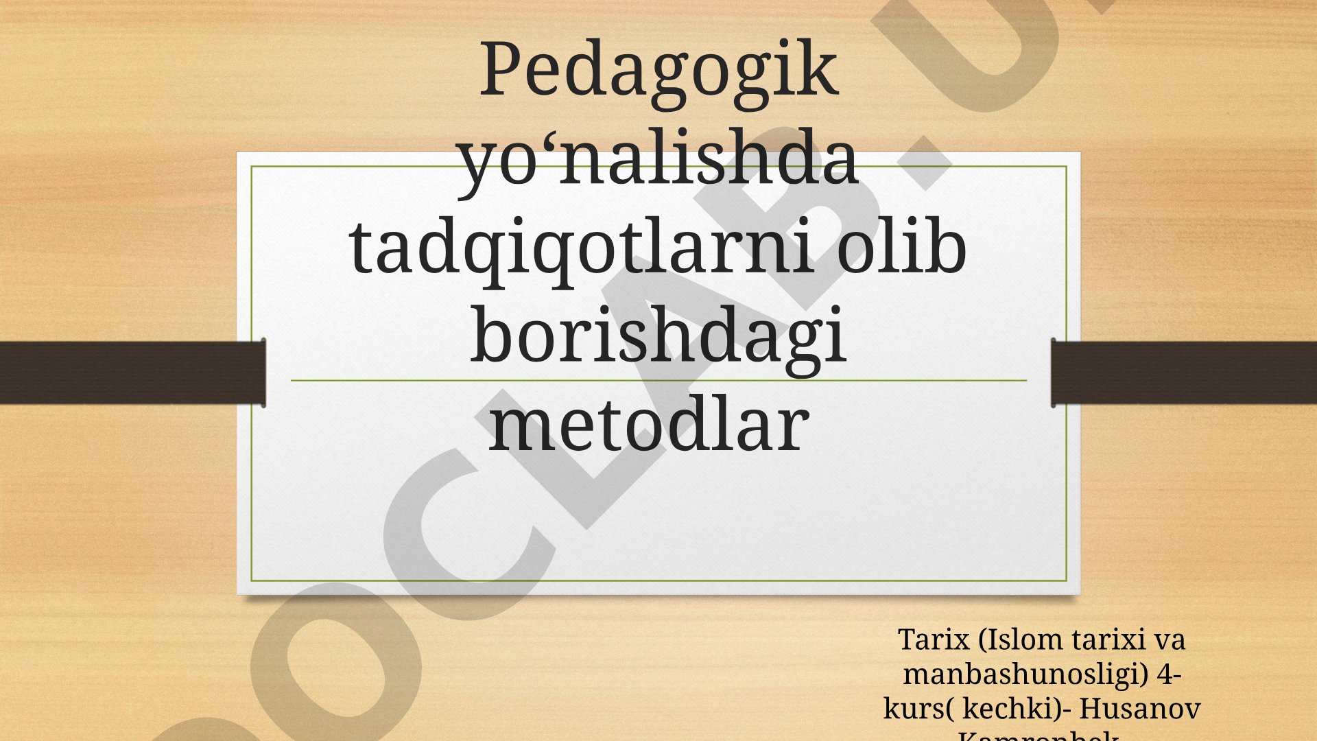 Pedagogik yo‘nalishda tadqiqotlarni olib borishdagi metodlar