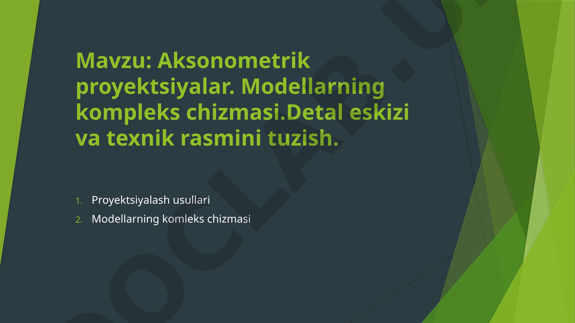 Aksonometrik proyektsiyalar. Modellarning kompleks chizmasi. Detal eskizi va texnik rasmini tuzish. Proyektsiyalash usullari