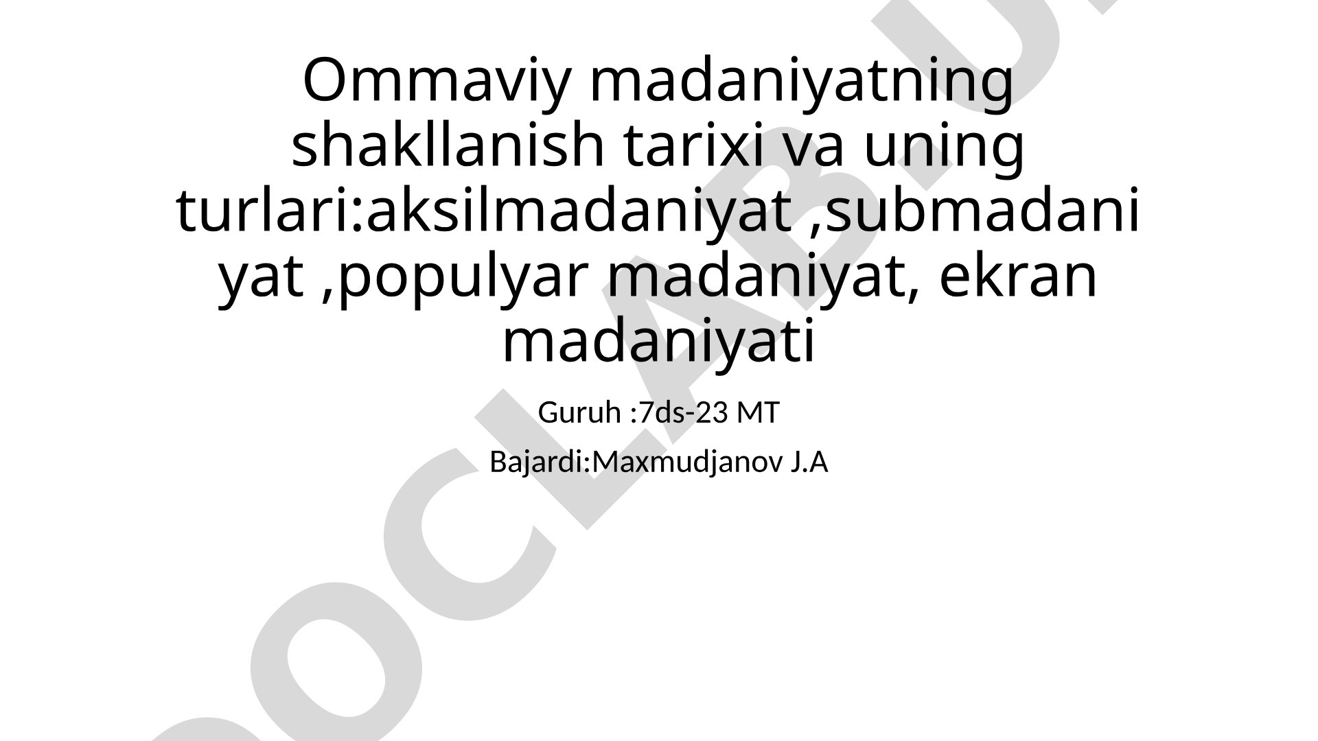 Ommaviy madaniyatning shakllanish tarixi va uning turlari: aksilmadaniyat, submadaniyat, populyar madaniyat, ekran madaniyati