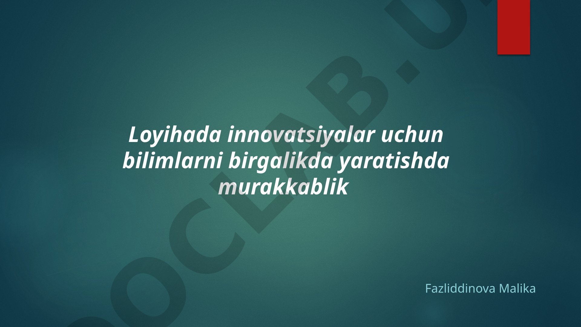 Loyihada innovatsiyalar uchun bilimlarni birgalikda yaratishda murakkablik
