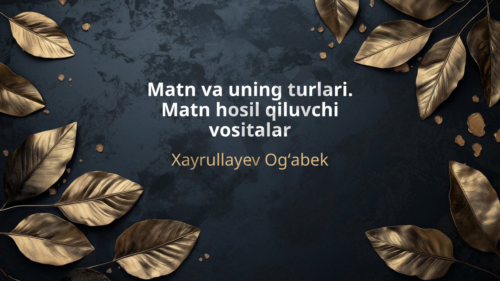 Matn va uning turlari. Matn hosil qiluvchi vositalar