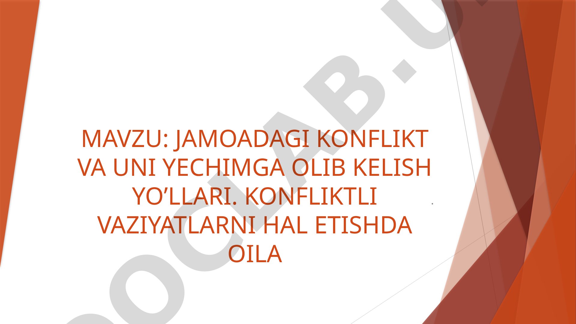 JAMOADAGI KONFLIKT VA UNI YECHIMGA OLIB KELISH YO'LLARI. KONFLIKTLI VAZIYATLARNI HAL ETISHDA OILA